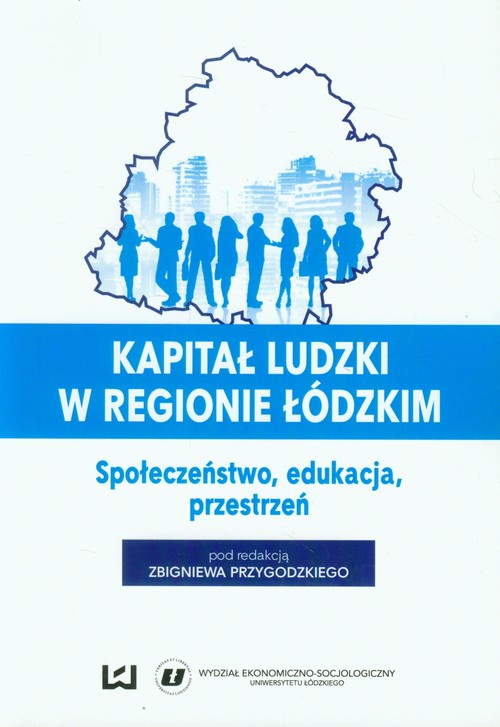 Kapitał ludzki w regionie łódzkim Społeczeństwo, edukacja, przestrzeń