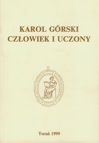 Karol Górski Człowiek i uczony