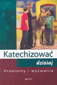 Katechizować dzisiaj Problemy i wyzwania