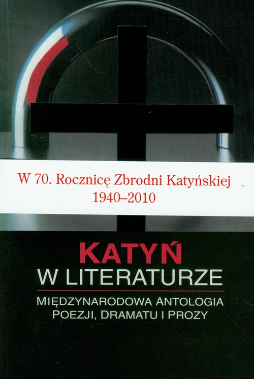 Katyń w literaturze. Międzynarodowa antologia poezji, dramatu i prozy