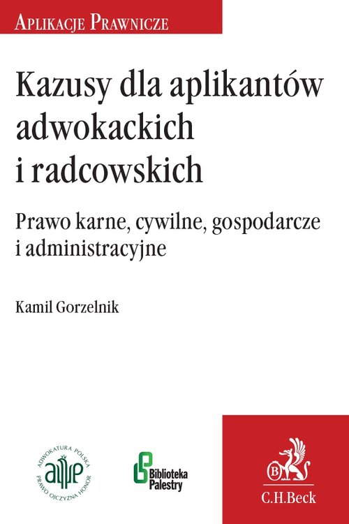 Kazusy dla aplikantów radcowskich i adwokackich Prawo karne, cywilne, gospodarcze i administracyjne