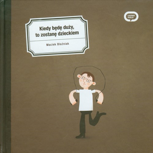 Kiedy będę duży, to zostanę dzieckiem