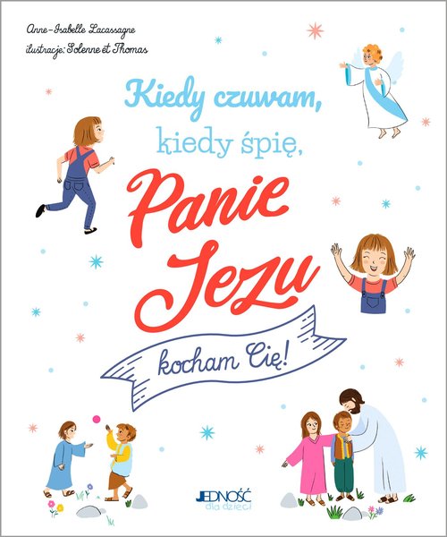 Kiedy czuwam kiedy śpię Panie Jezu kocham Cię!