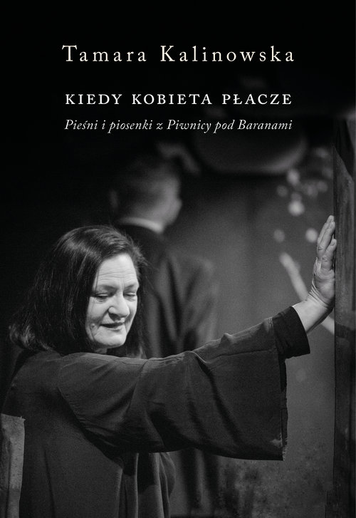 Kiedy kobieta płacze. Pieśni i piosenki z Piwnicy Pod Baranami