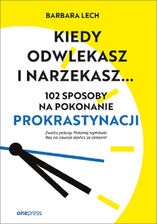 Kiedy odwlekasz i narzekasz...