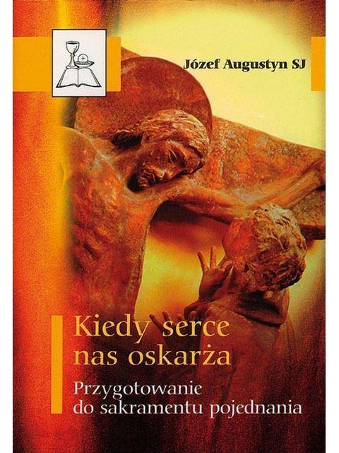 Kiedy serce nas oskarża. Przygotowanie do sakramentu pojednania