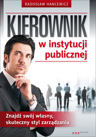 Kierownik w instytucji publicznej. Znajdź swój własny, skuteczny styl zarządzania. eBook