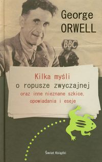 Kilka myśli o ropusze zwyczajnej oraz inne nieznane szkice opowiadania i eseje