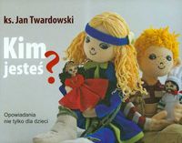 Kim jesteś. Opowiadania nie tylko dla dzieci