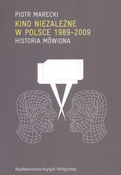 Kino niezależne w Polsce (1989-2009). Historia mówiona, t.1