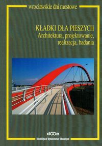 Kładki dla pieszych Architektura, projektowanie, realizacja, badania