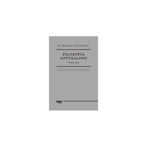 Klasycy Polskiej Nowoczesności. Filozofia antysalonu. Wybór pism