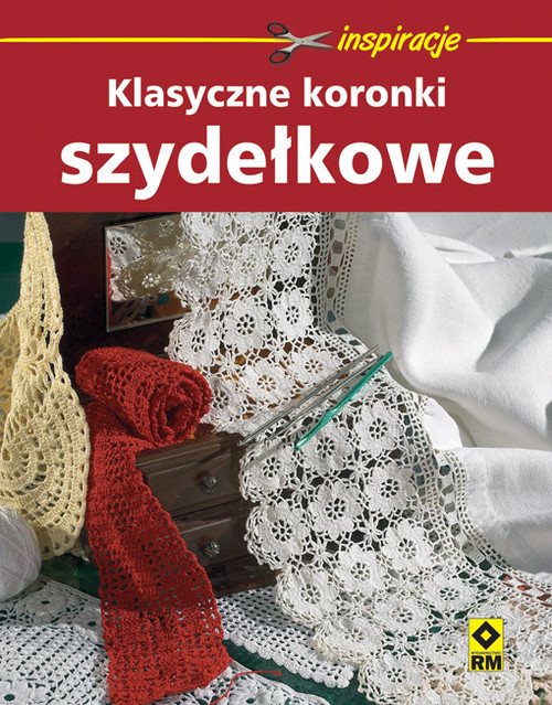 Klasyczne koronki szydełkowe. Inspirujące wzory i projekty
