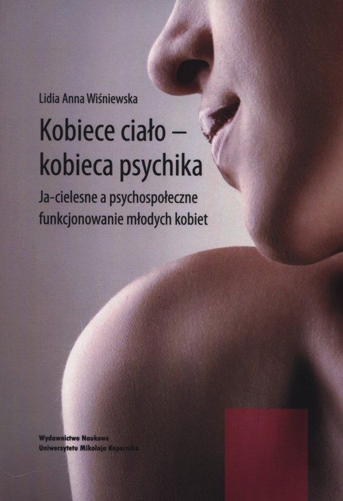 Kobiece ciało - kobieca psychika. Ja-cielesne a psychospołeczne funkcjonowanie młodych kobiet