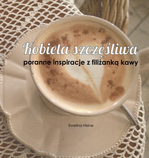 Kobieta szczęśliwa. Poranne inspiracje z filiżanką kawy