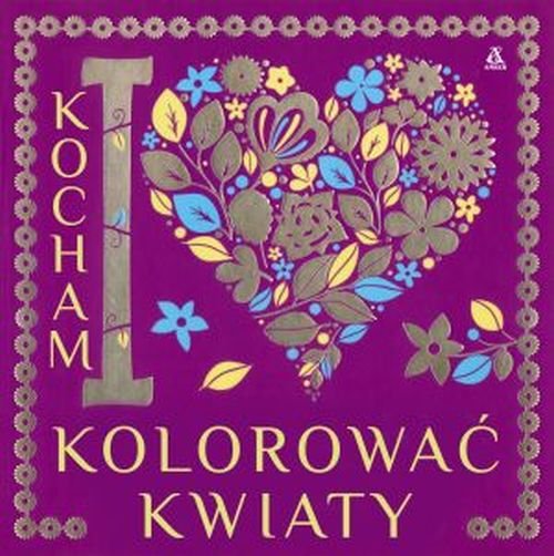 Kocham kolorować kwiaty