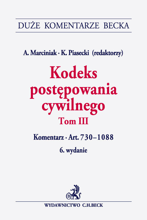 Duże Komentarze Becka. Kodeks postępowania cywilnego. Tom 3. Komentarz. Art. 730-1088