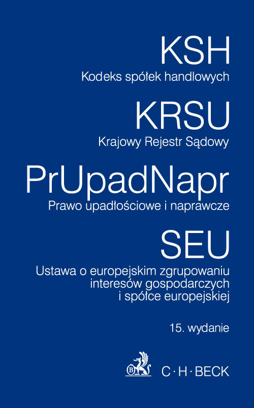 Kodeks spółek handlowych. Krajowy Rejestr Sądowy. Prawo upadłościowe i naprawcze. Ustawa o europejskim zgrupowaniu interesów gospodarzcych