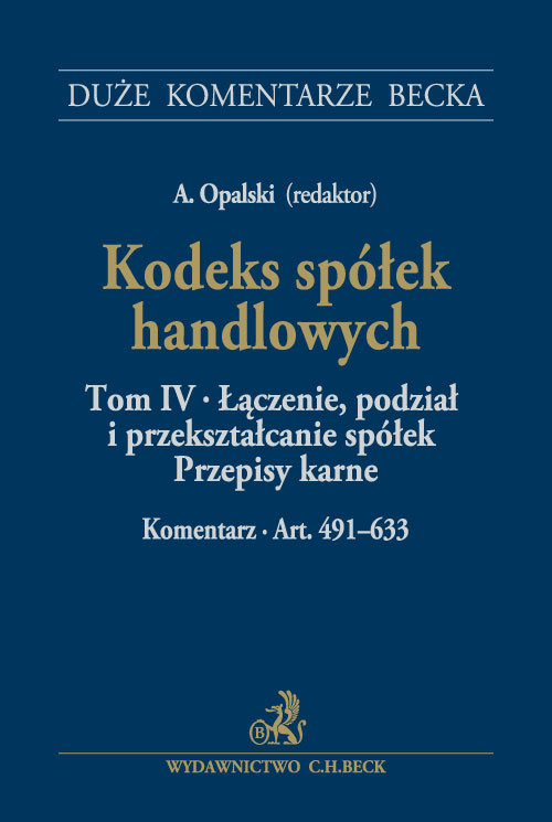 Kodeks spółek handlowych Tom IV Łączenie, podział i przekształcanie spółek. Przepisy karne. Komentar