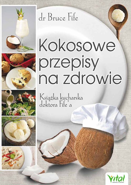 Kokosowe przepisy na zdrowie. Książka kucharska doktora Fife'a