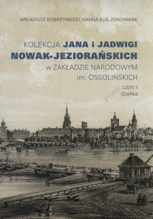 Kolekcja Jana i Jadwigi Nowak-Jeziorańskich w Zakładzie Narodowym im. Ossolińskich