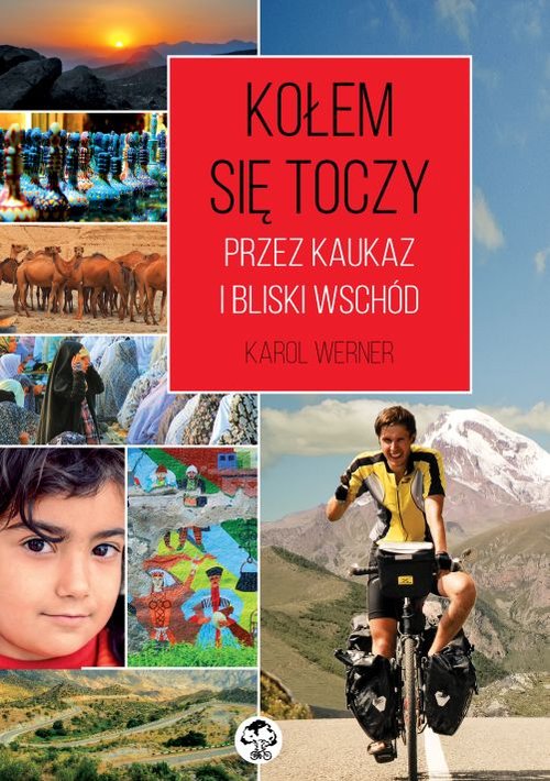 Kołem się toczy. Przez Kaukaz i Bliski Wschód