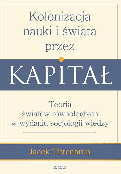 Kolonizacja nauki i świata przez kapitał. Teoria światów równoległych w wydaniu socjologii wiedzy