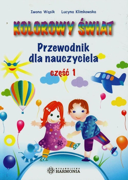 Kolorowy świat Przewodnik dla nauczyciela część 1