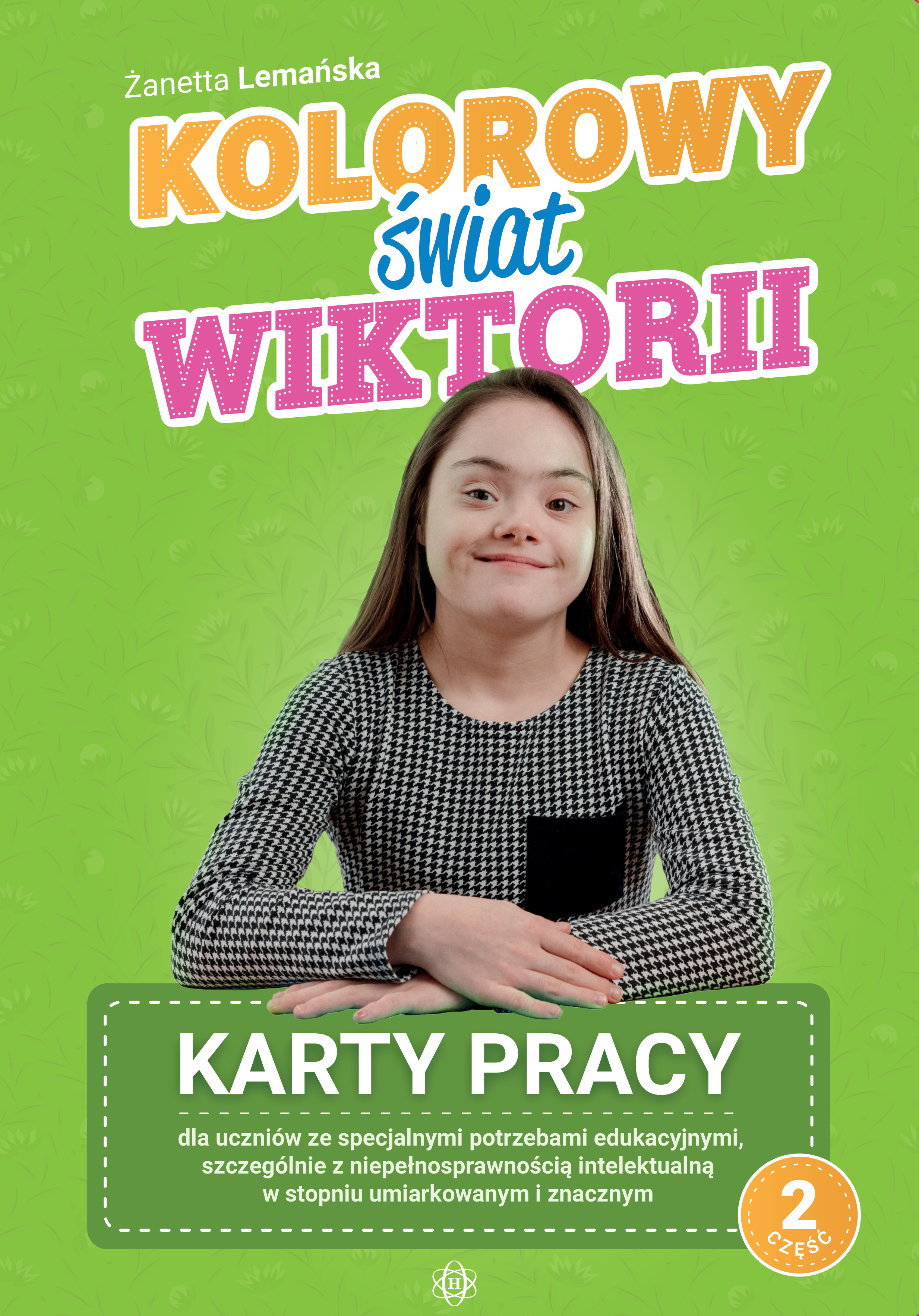 Kolorowy świat Wiktorii Część 2 Karty pracy dla uczniów ze specjalnymi potrzebami edukacyjnymi, szcz
