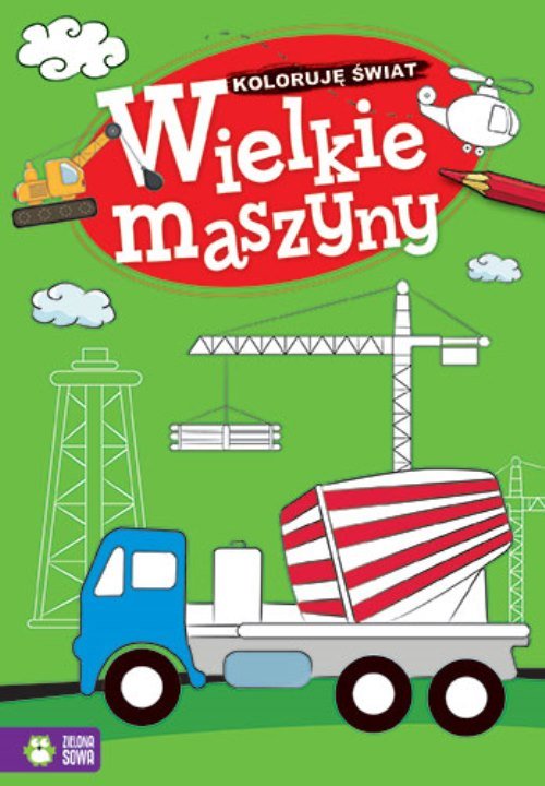 Koloruję świat Wielkie maszyny