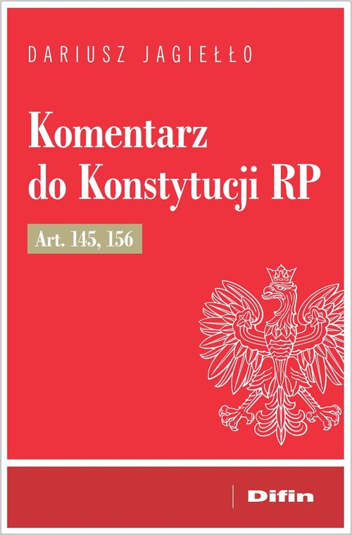 Komentarz do Konstytucji RP art. 145, 156