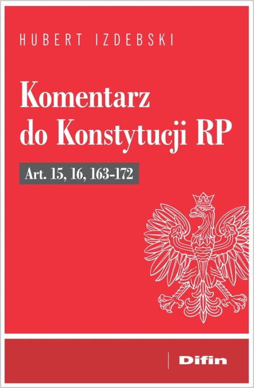 Komentarz do Konstytucji RP Art. 15, 16, 163-172