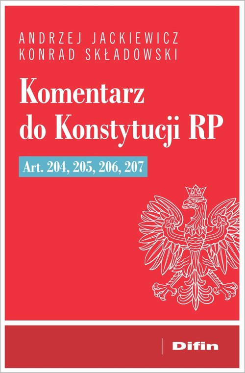 Komentarz do Konstytucji RP art. 204, 205, 206, 207