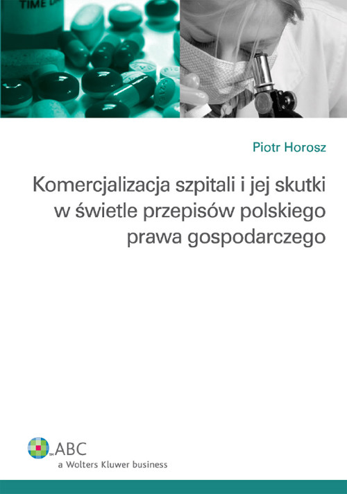 Komercjalizacja szpitali i jej skutki w świetle przepisów polskiego prawa gospodarczego