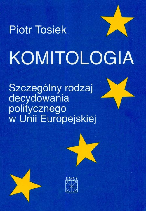 Komitologia. Szczególny rodzaj decydowania politycznego w Unii Europejskiej