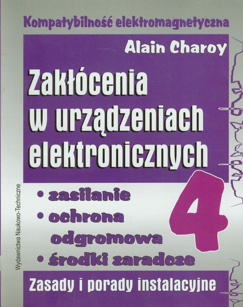 Kompatybilność elektromagnetyczna. Zakłócenia w urządzeniach elektronicznych. Tom IV - Zasilanie, ochrona odgromowa, środki zaradcze. Zasady i porady instalacyjne
