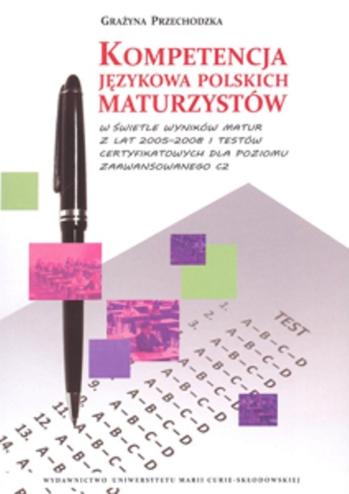 Kompetencja językowa polskich maturzystów w świetle wyników matur z lat 2005-2008 i testów certyfiko