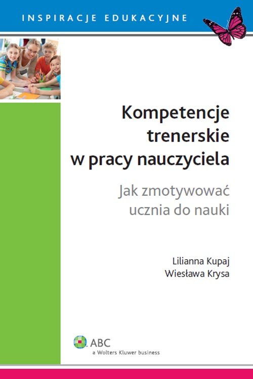 ABC. Inspiracje edukacyjne. Kompetencje trenerskie w pracy nauczyciela. Jak zmotywować ucznia do nauki