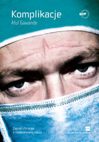 Komplikacje. Zapiski chirurga o niedoskonałej nauce