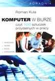 Komputer w biurze czyli 100 sztuczek przydatnych w pracy