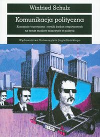 Komunikacja polityczna. Koncepcje teoretyczne i wyniki badań empirycznych na temat mediów masowych w polityce