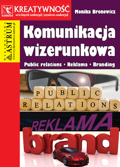 Komunikacja wizerunkowa. Public relations, reklama, branding