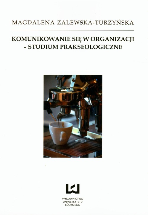 Komunikowanie się w organizacji - studium prakseologiczne