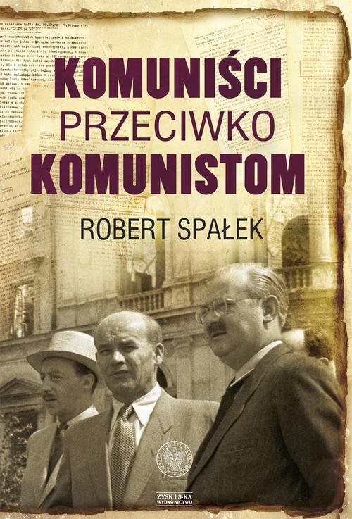 Komuniści przeciwko komunistom. Poszukiwanie wroga wewnętrznego w kierownictwie partii komunistycznej w Polsce w latach 1948-1956