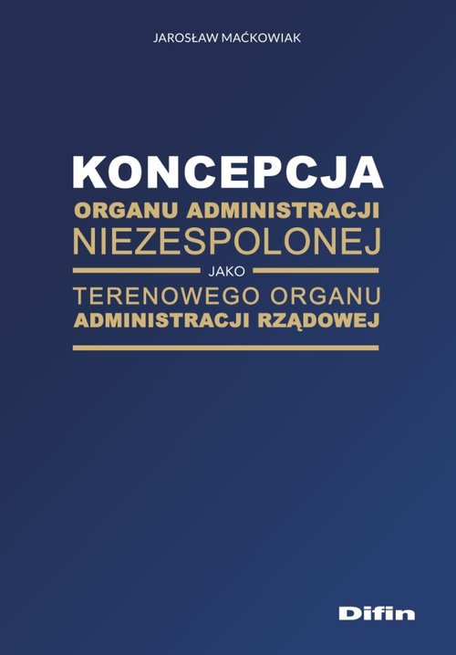 Koncepcja organu administracji niezespolonej jako terenowego organu administracji rządowej