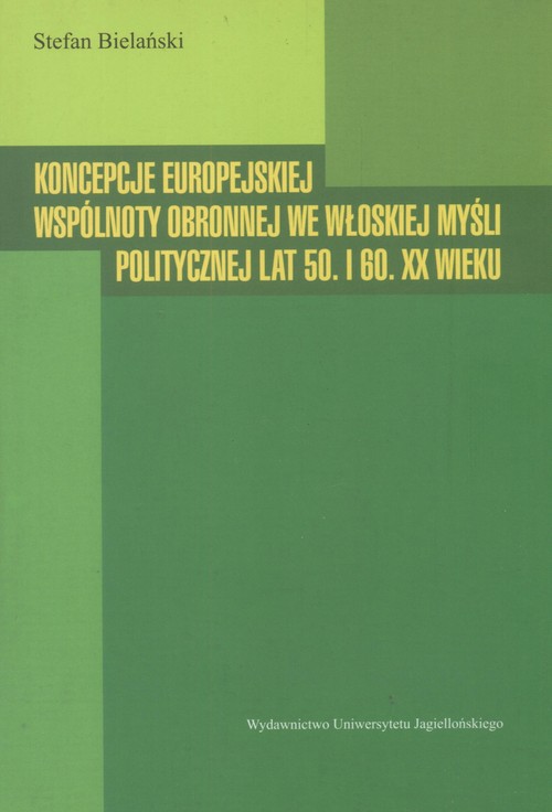 Koncepcje europejskiej wspólnoty obronnej we włoskiej myśli politycznej lat 50. I 60. XX wieku