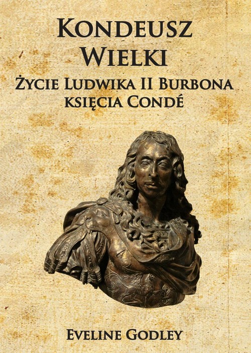 Kondeusz Wielki Życie Ludwika II Burbona księcia Condé