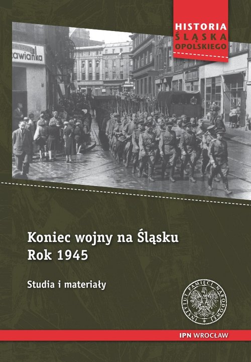 Koniec wojny na Śląsku Rok 1945