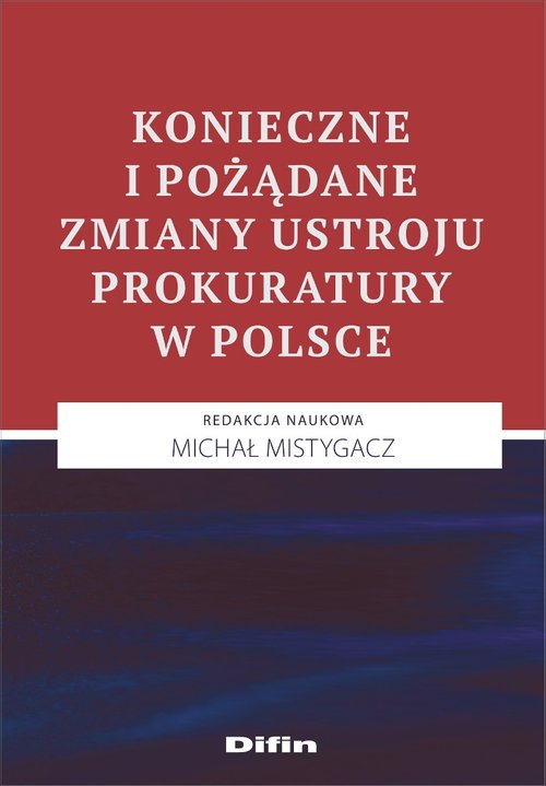 Konieczne i pożądane zmiany ustroju prokuratury w Polsce