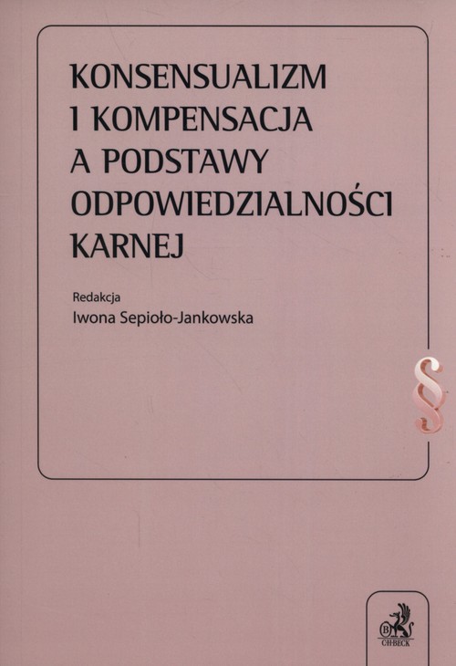 Konsensualizm i kompensacja a podstawy odpowiedzialności karnej